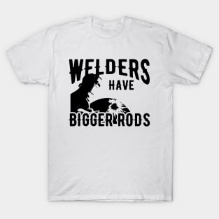 Welder - Welders have bigger rods T-Shirt